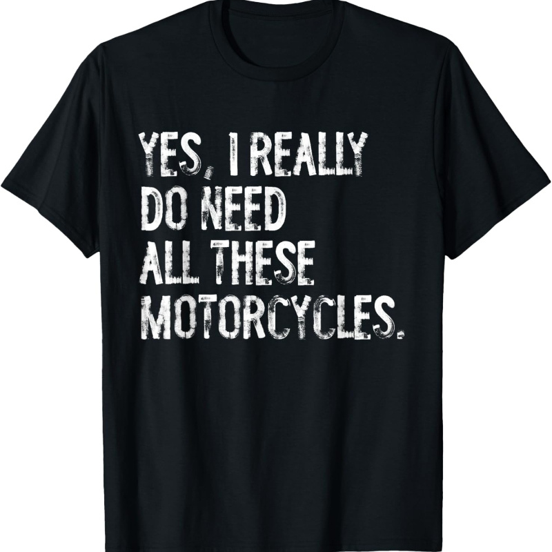 

Yes I Really Do Need All Motorcycles Funny Garage T-shirt