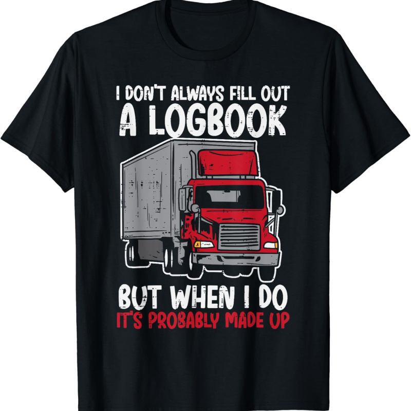 

I Dont Logbook Truck Funny Trucker Driver Gift T-shirt