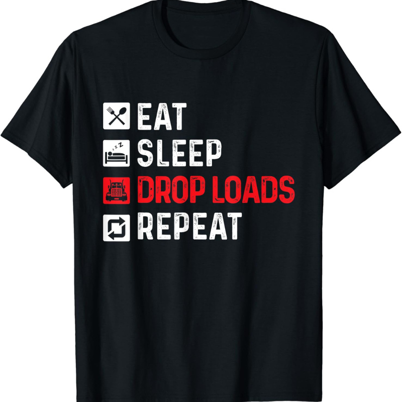 

Drop Loads - Trucker Semi Truck Driver T-shirt