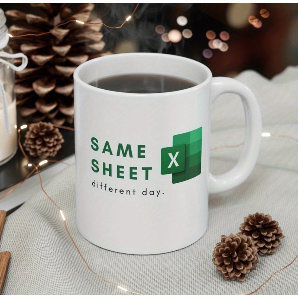 

Same Sheet Different Day Excel Mug | Excel Nerd | Co-worker Gift | Gift | Funny Coffee Mug | Go Away Gift | Tax Gift | , Unique Ceramic Coffee Mug, Perfect Gift For Your Witty Friends And Colleagues