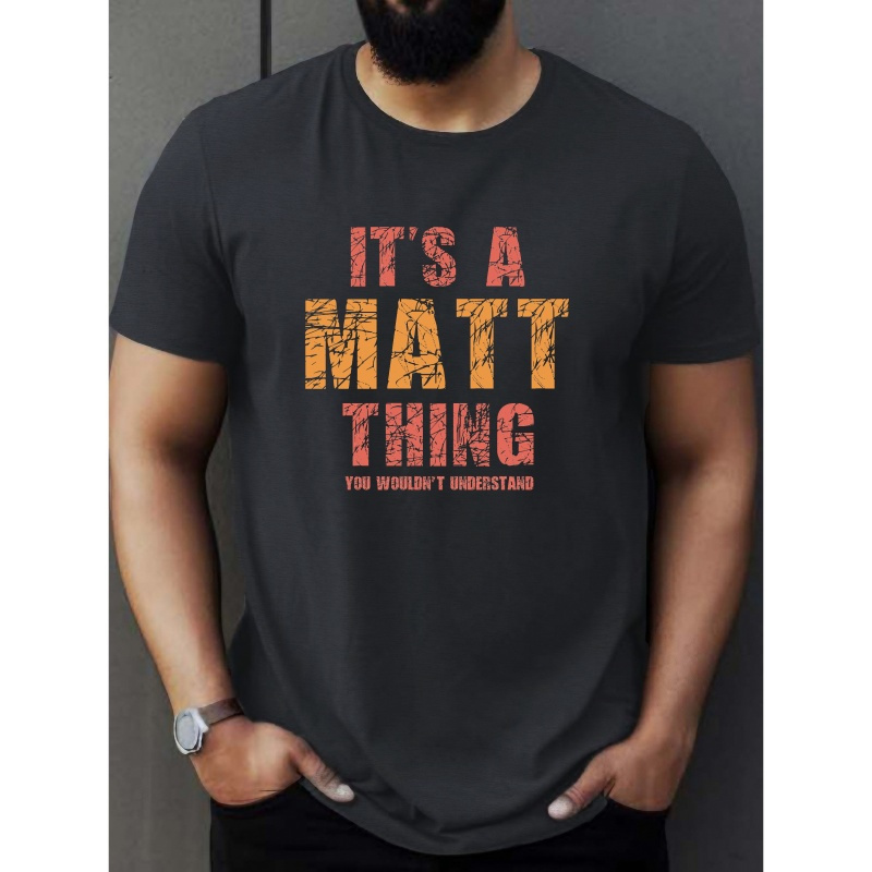 

It's A Matt Thing Print T-shirt, Summer Men's Casual And Comfortable T-shirt, Men's Short Sleeve Top Suitable For Daily Activities