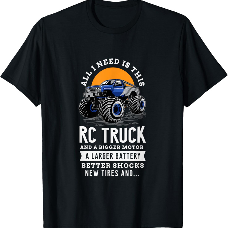 

All I Need Is This Rc Truck And Bigger Motors Rc Model Fan T-shirt