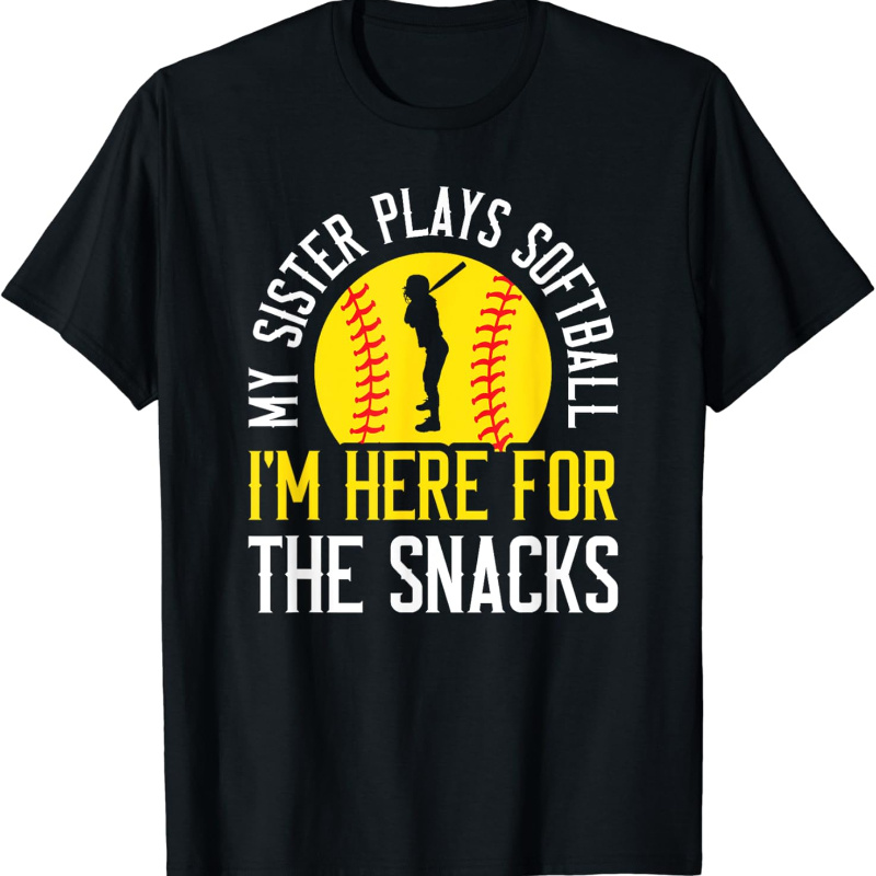 

My Sister Plays Softball For The Snacks T-shirt