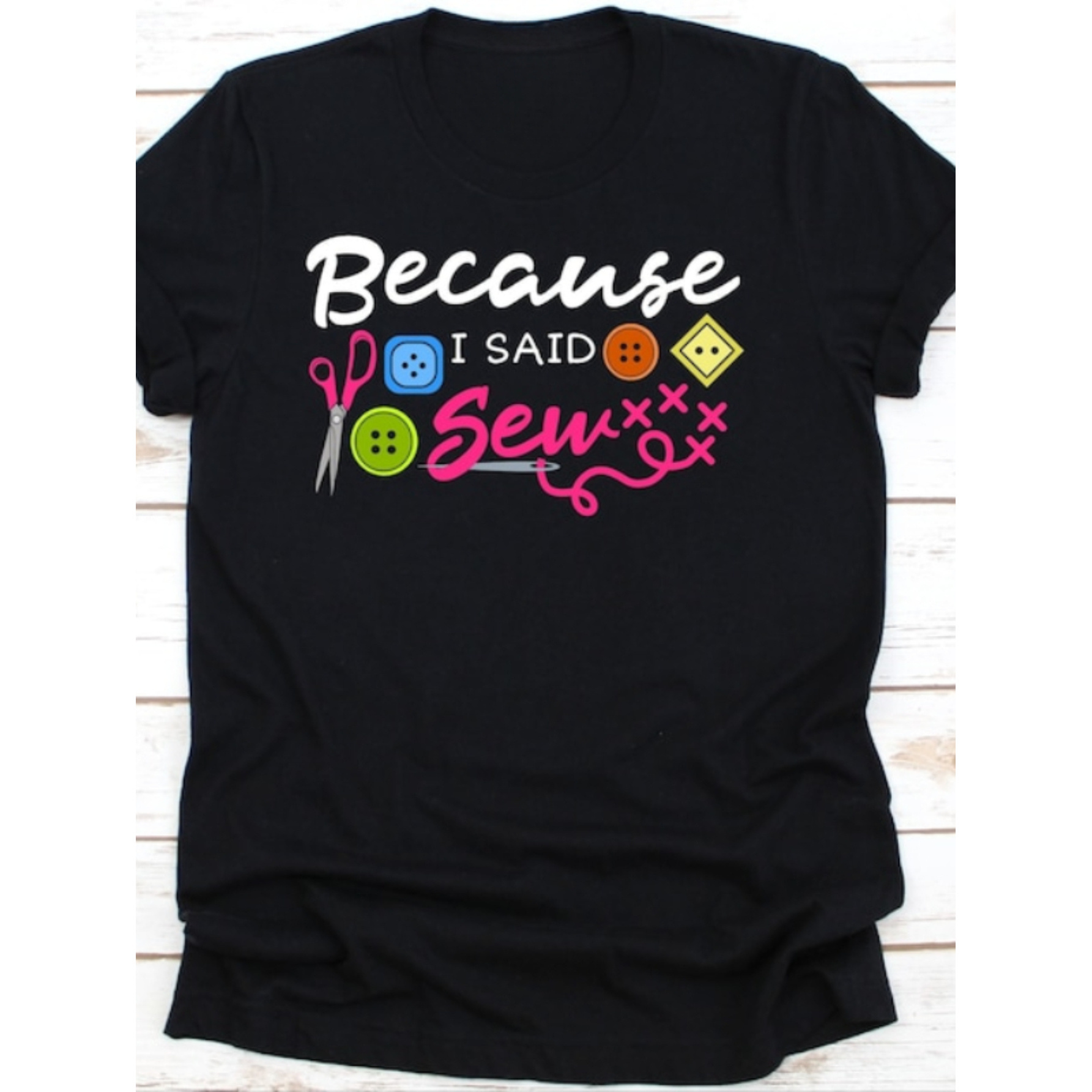 

Because I Said Sewing Shirt, Funny Shirt, Gift For , Sewing Man T-shirt, Quilter, Shirt, Quilting, Garment Making