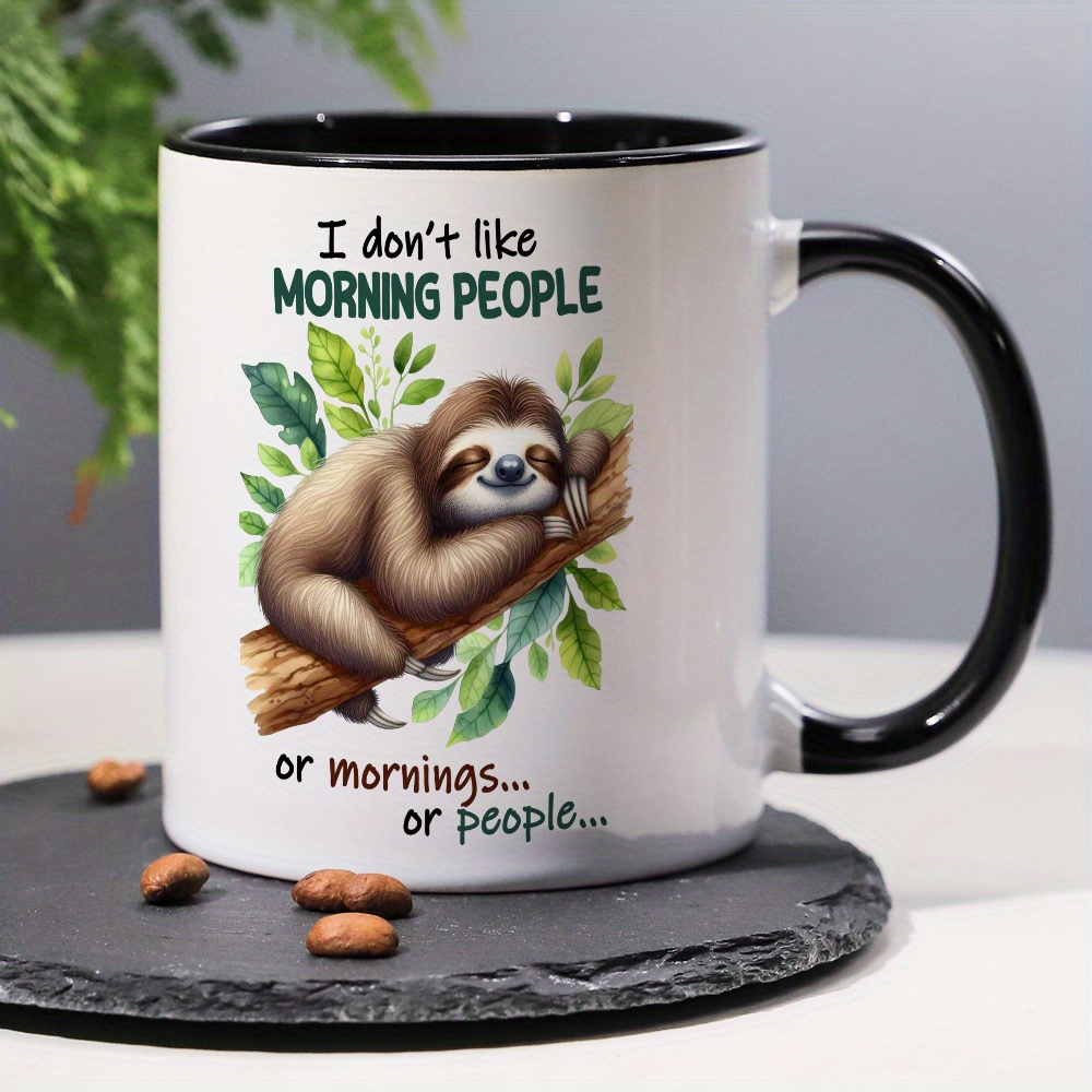 

1pc, Funny And Cute Sloth Coffee Mug, I Don't Like Or Mornings Or People, 11oz Novelty Ceramic Mug, Summer And Winter Drinkware, Best Double-sided Mug, Home Decor, Room Decor, Cool Stuff, Party Decor,