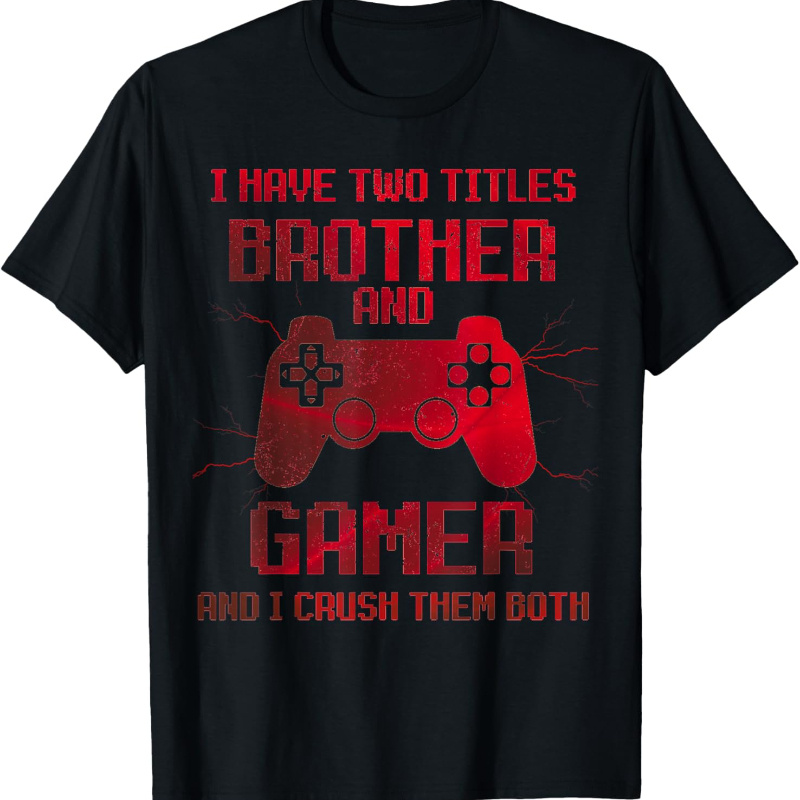 

I Have 2 Titles Brother And Gaming T-shirt