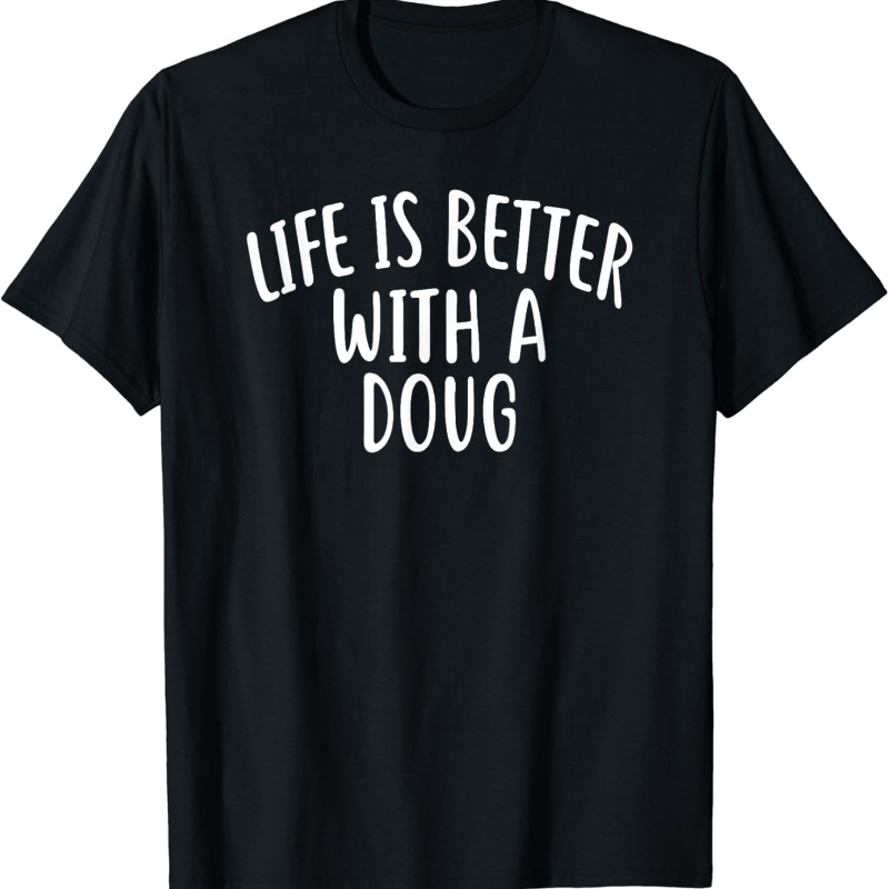 

Life Is Better With A T-shirt Funny Name T-shirt