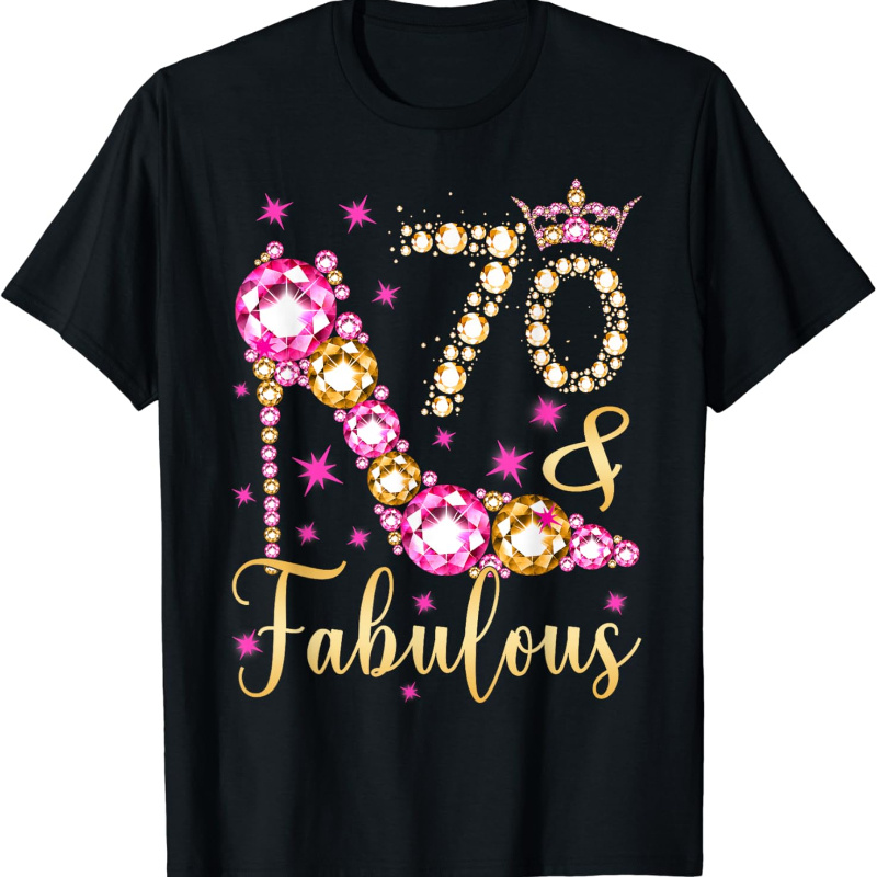 

70 And Fabulous My 70th Birthday Women Crown High Heel T-shirt