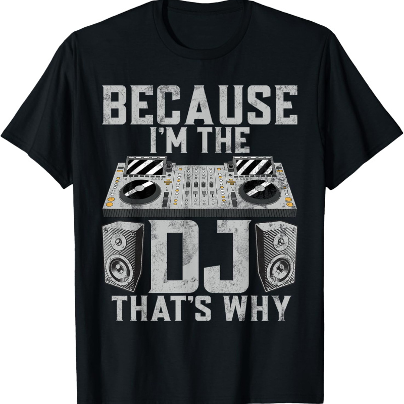 

Because Im The Dj Thats Why Funny Dj T-shirt