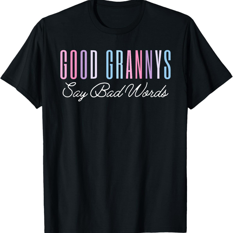 

Good Grannys Say Funny Mom Shirt T-shirt