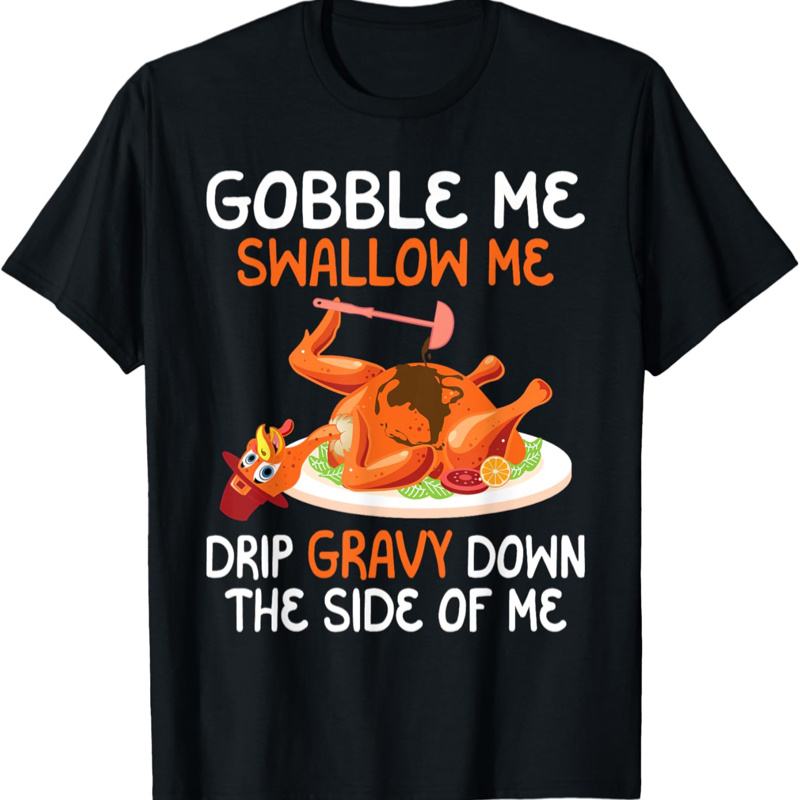 

Gobble Me Swallow Me - Thanksgiving Turkey Autumn Holiday T-shirt