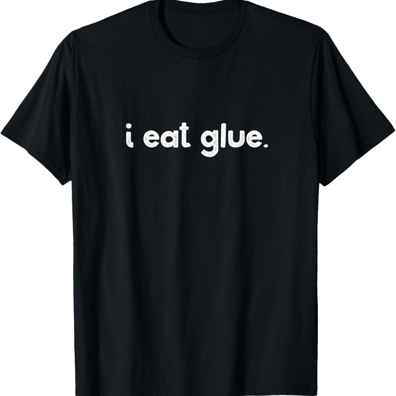 

I Eat Glue T-shirt For Men