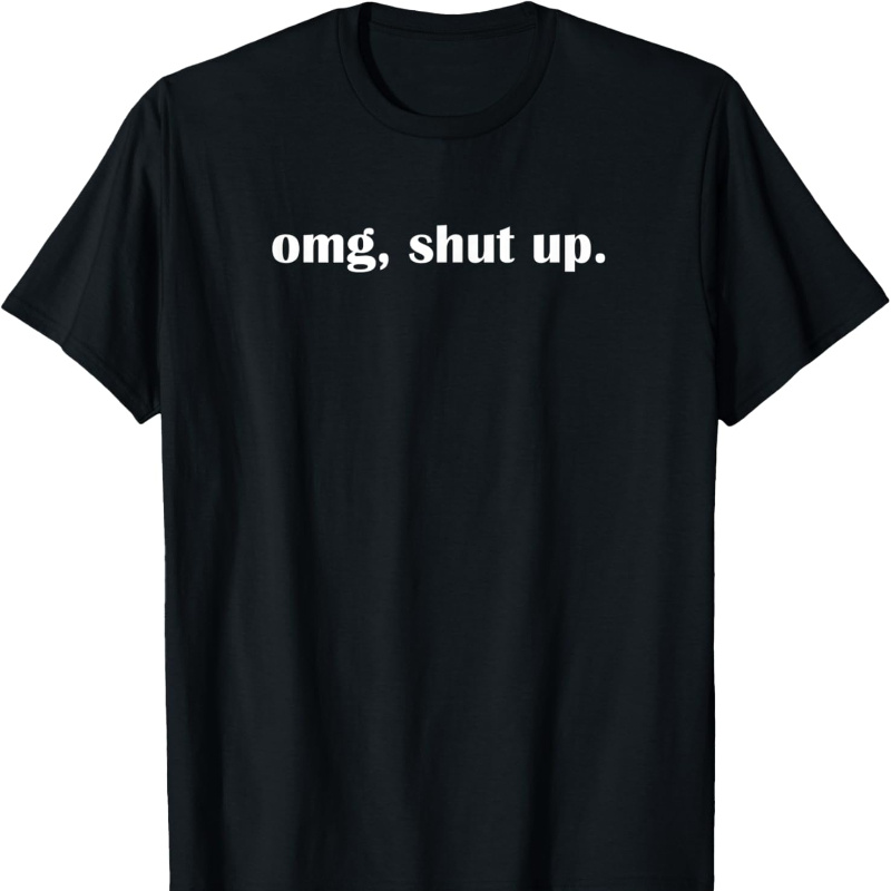 

Omg Shut Up, Funny, Sarcastic, Joke, Soft Breathable Mens Print T-shirt Cotton Casual Summer Tee