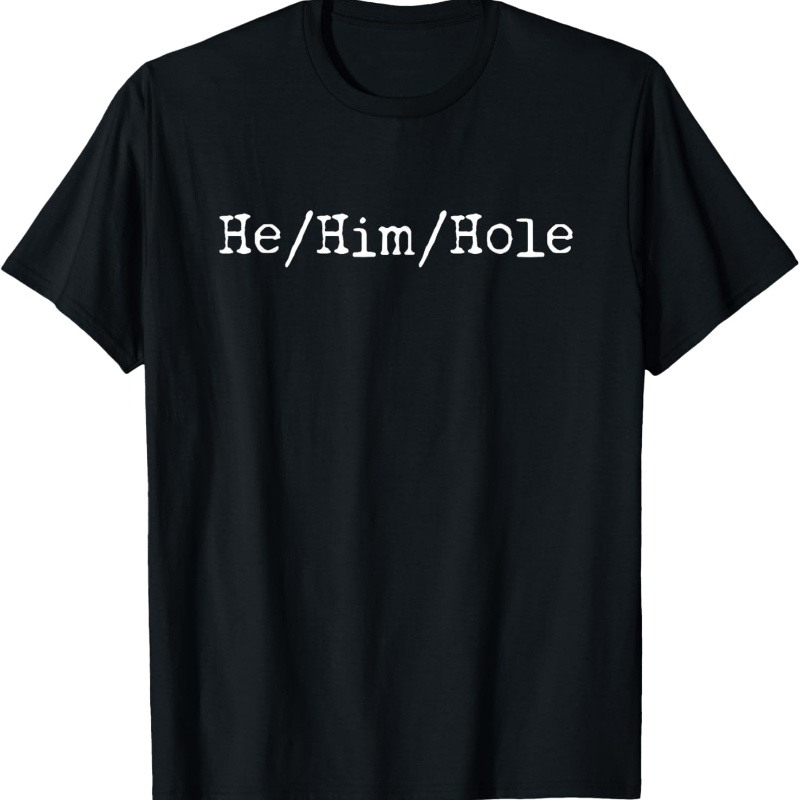 

He, Him, Hole T-shirt