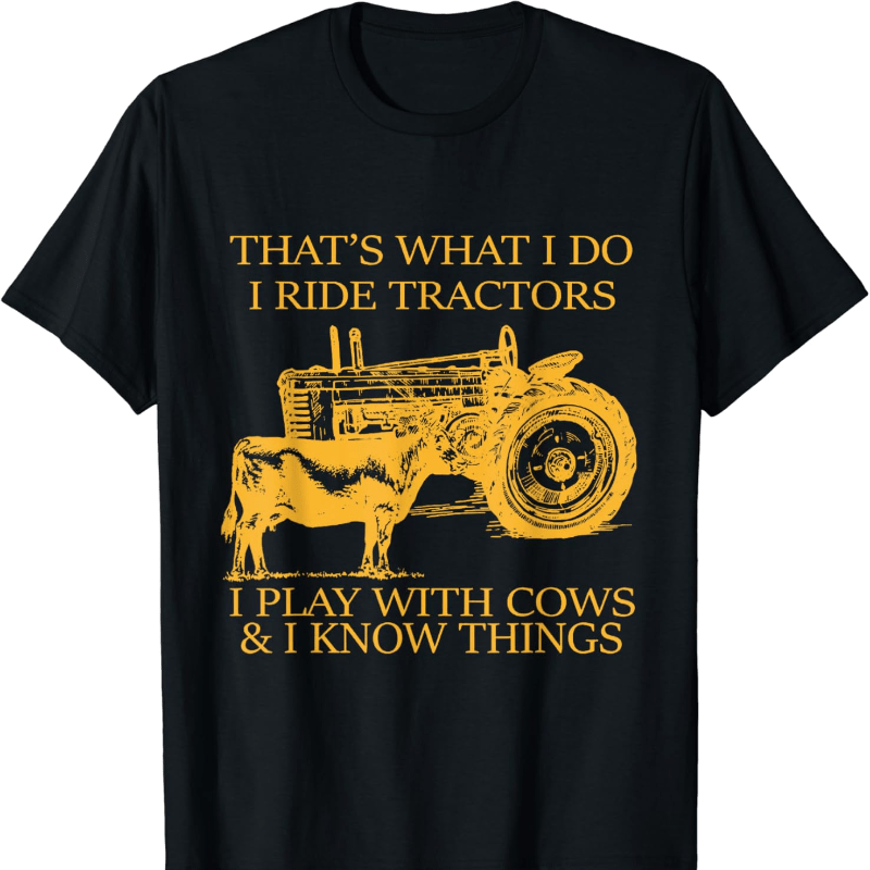 

That's What I Do Tractors I Play With Cows And I Know T-shirt Soft Breathable Mens Print T-shirt Cotton