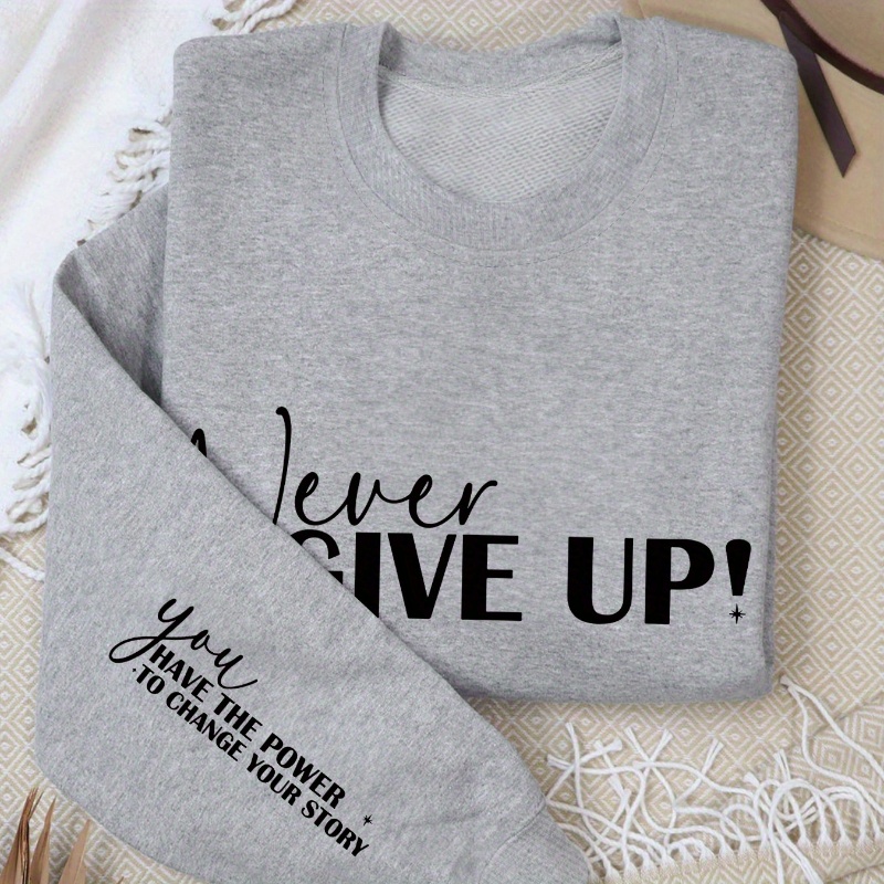 

Casual Crew Neck Sweatshirt With Inspirational "never Give Up" Print - 100% Polyester Knit Fabric, Long Sleeve Pullover For Spring/fall - Alphabet Pattern, Classic Fit