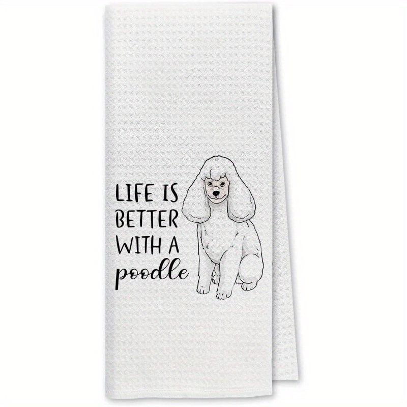 

life Is Better With A Poodle" 18"x26" Kitchen Towel - Soft, Absorbent, And Adorable