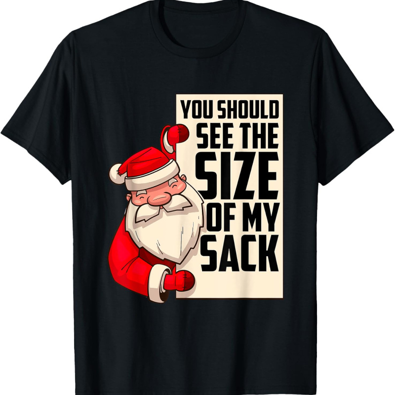 

You Should See The Size Of Funny Santa Christmas T-shirt