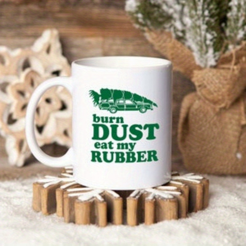 

1pc, Christmas Vacation Movie Quote 11oz White Mug|burn Dust, Eat My Rubber|funny Christmas Holiday Movie Quote Gift Mugs