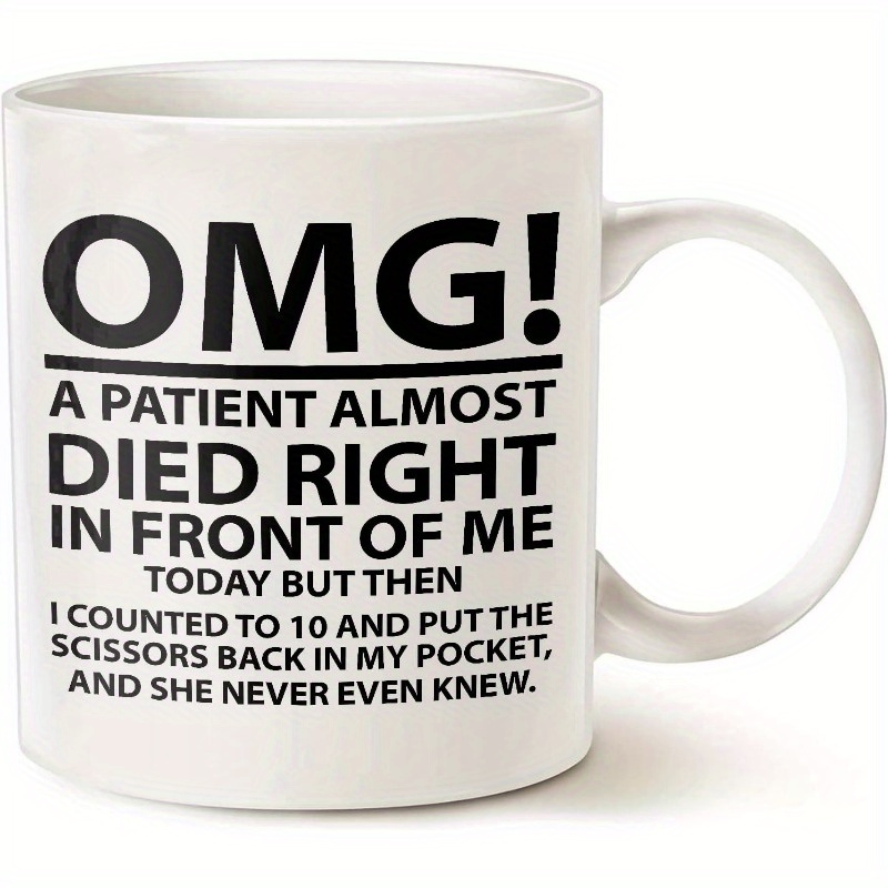 

1pc Omg! A Patient Almost Died, Funny Nurse Gift, A Patient Almost Died Mug White 11oz Ceramic Mug