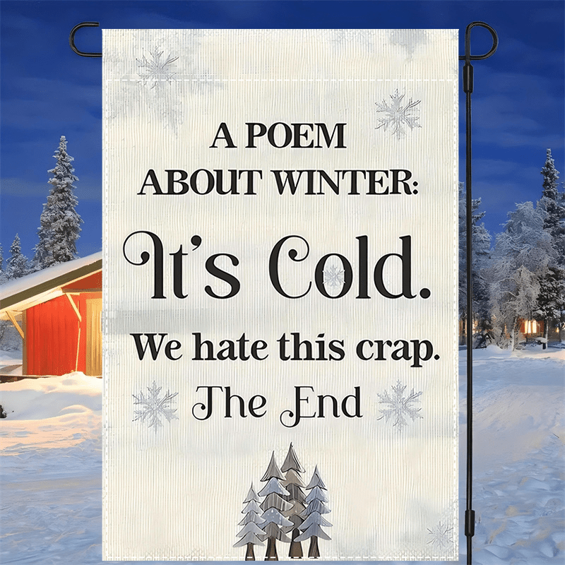 

we Hate Winter" Poem Double-sided Garden Flag - Multipurpose Polyester Yard Banner, Weatherproof, Machine Washable, No Electricity Required - 12x18 Inch Outdoor Decor