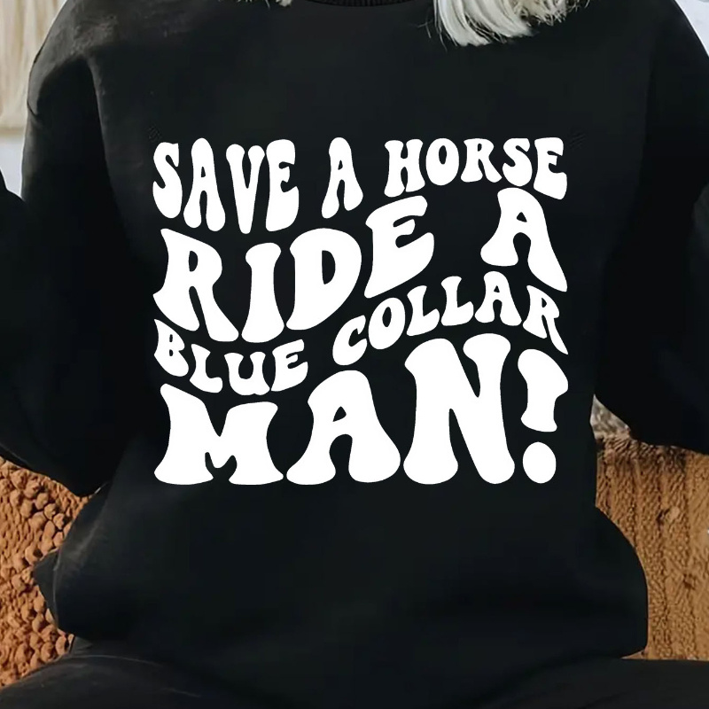 

Women's Casual Crew Neck Pullover Sweatshirt With "save A Horse Ride A Blue Collar Man" Slogan, Long Sleeve Active Sportswear, Knit Polyester Fabric, Mature Style, Comfort, Slight Stretch