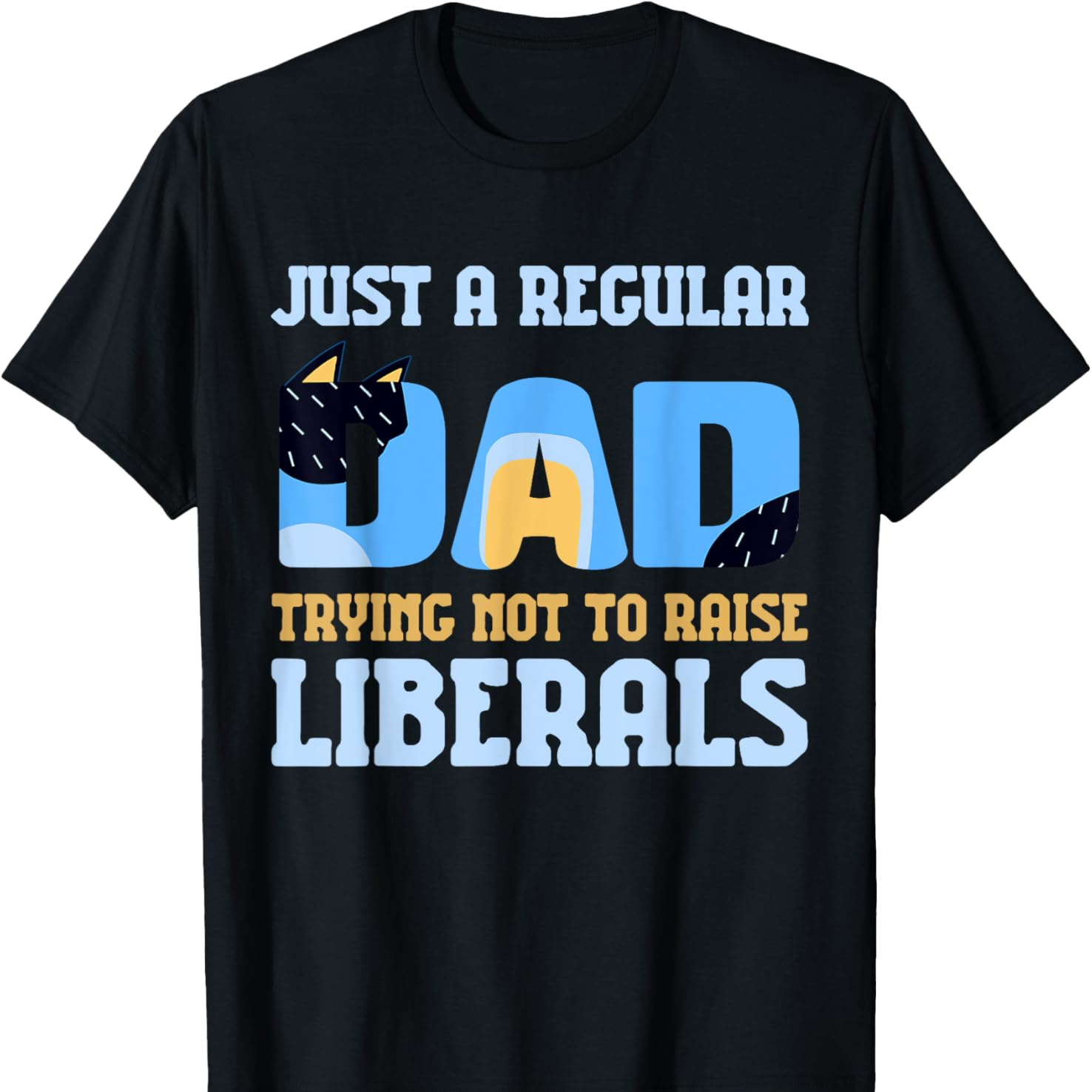 

Just A Regular Dad Cute Cartoon Trying Not To Raise Liberals T-shirt Comfortable Leisure Sports Christmas Gift