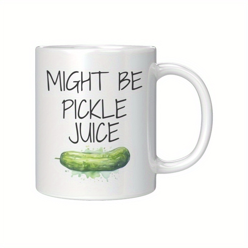 

1pc Might Be Mug | Funny Pickle Mug Funny Mug For Funny Mug For Lover Funny Dill Pickle Mug Best Mugs