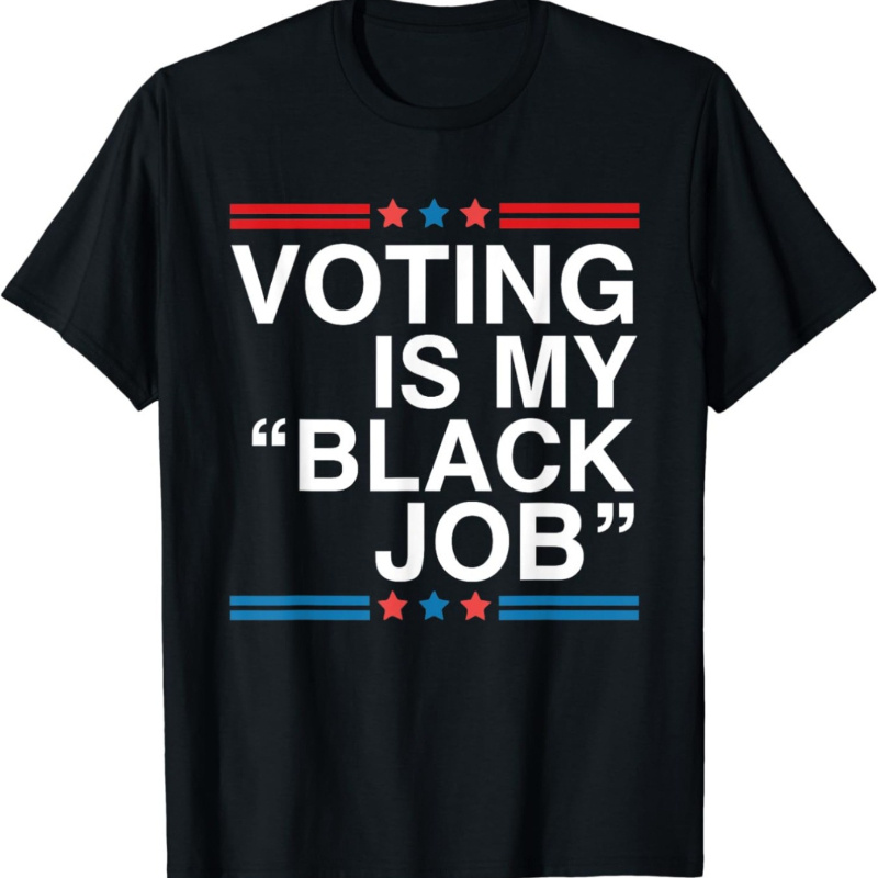 

Funny Vote Is My "black Job" Men's And Women's T-shirts