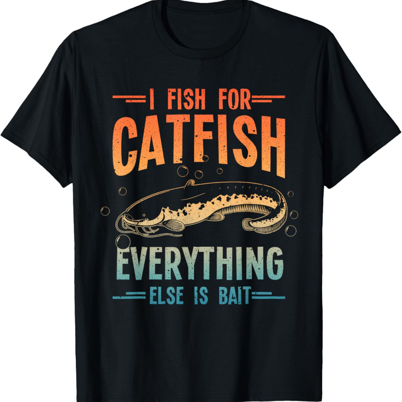 

Funny Catfishing Design For Men Women Catfish Fishing Hunter T-shirt