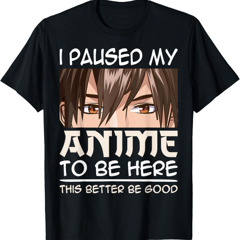 

I Paused My Anime To Be Here Japan Kawaii Manga Anime Boys T-shirt