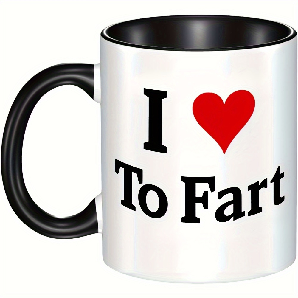 

Funny 'i Love To Fart' 11oz Ceramic Coffee Mug With Black Handle - Microwave & Dishwasher Safe, Porcelain Drinkware - Ideal Humorous Gift For , Home Or Office