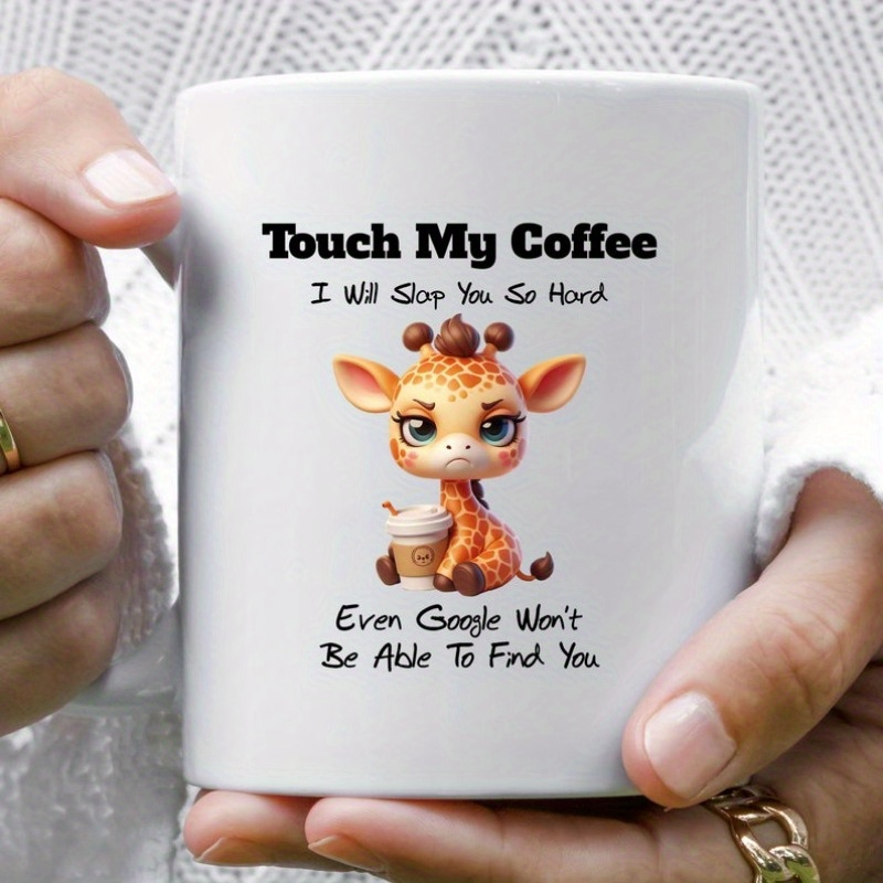 

1pc Funny Mug Gift, Funny Coffee Mug, Joke Mug, Message Mug, Touch My Coffee - Giraffe