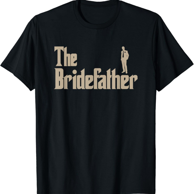 

Great Father Of The Bride Gifts Men Tee Shirts T-shirt