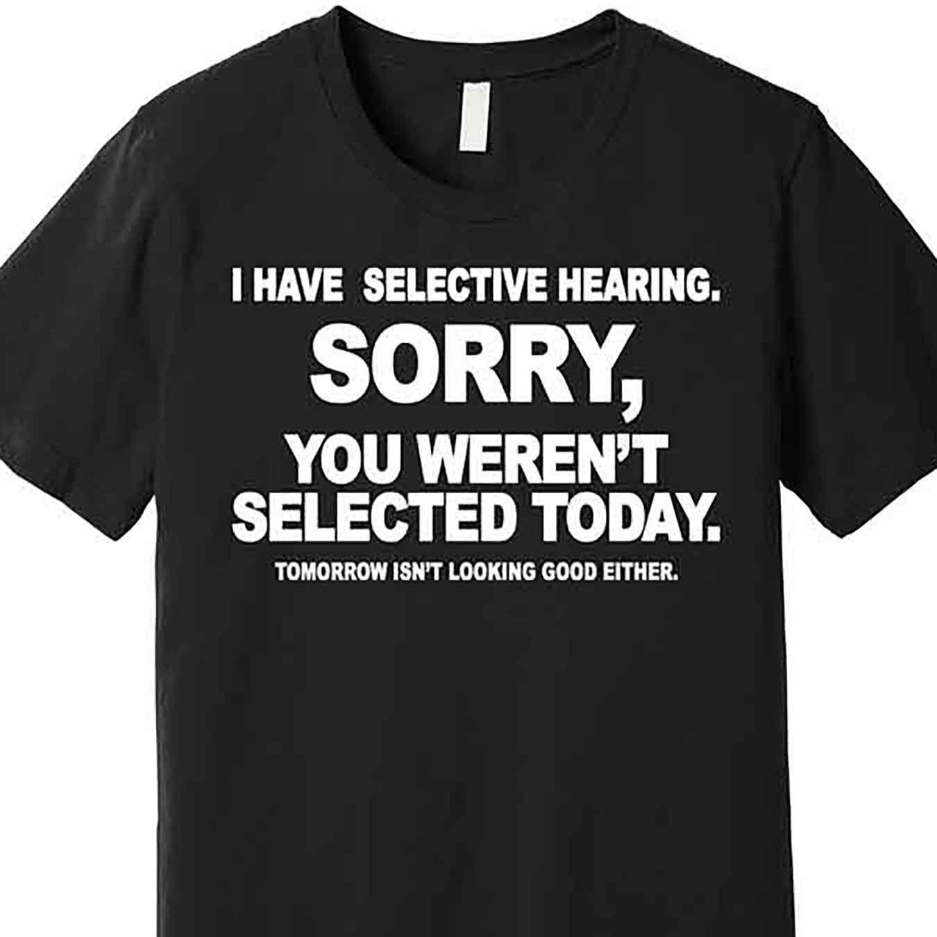 

i Have Selective Hearing." Funny Joke Print, Round Neck Short Sleeve T-shirt, Summer Casual Street Wear