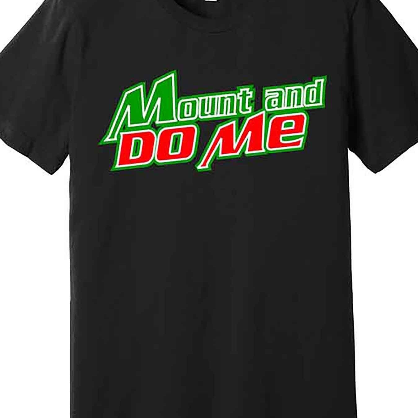 

Mount And Do Me Fancy T-shirt, Men's Short Sleeve Fun Graphic T-shirt