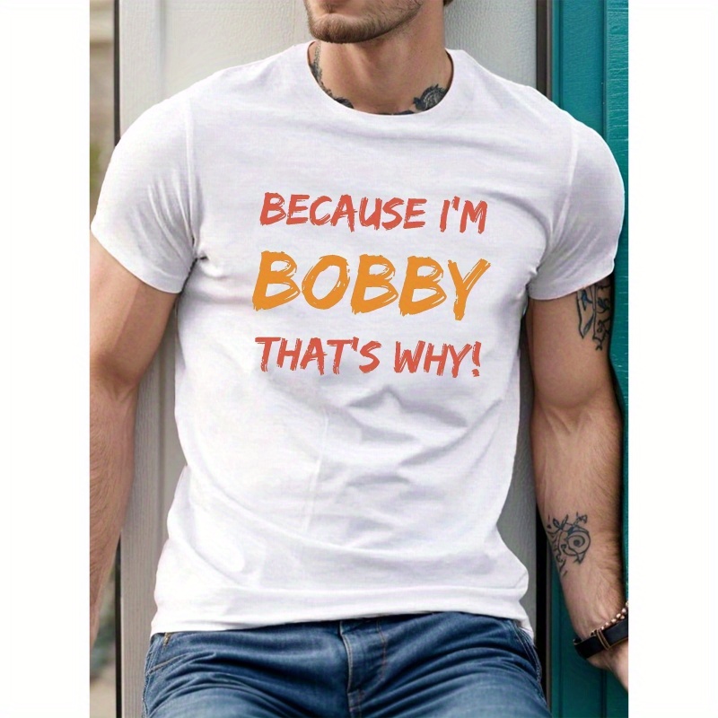 

Because I'm Bobby Print Men's T-shirts, Casual Comfortable Short Sleeve Crew Neck T-shirt For Summer Wear