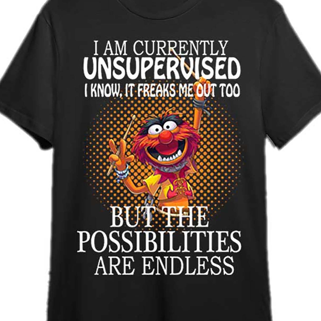 

I'm Unsupervised Right Now, And I Know That Makes Me Too, But The Possibilities Are Endless - Stuffed Animals, Fun Men's Short Sleeve Printed T-shirt Collection Black Prhirt