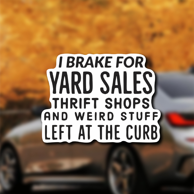 

I Brake For Yard Deal" Humorous Vinyl Sticker - Cars, Laptops & Luggage Decoration