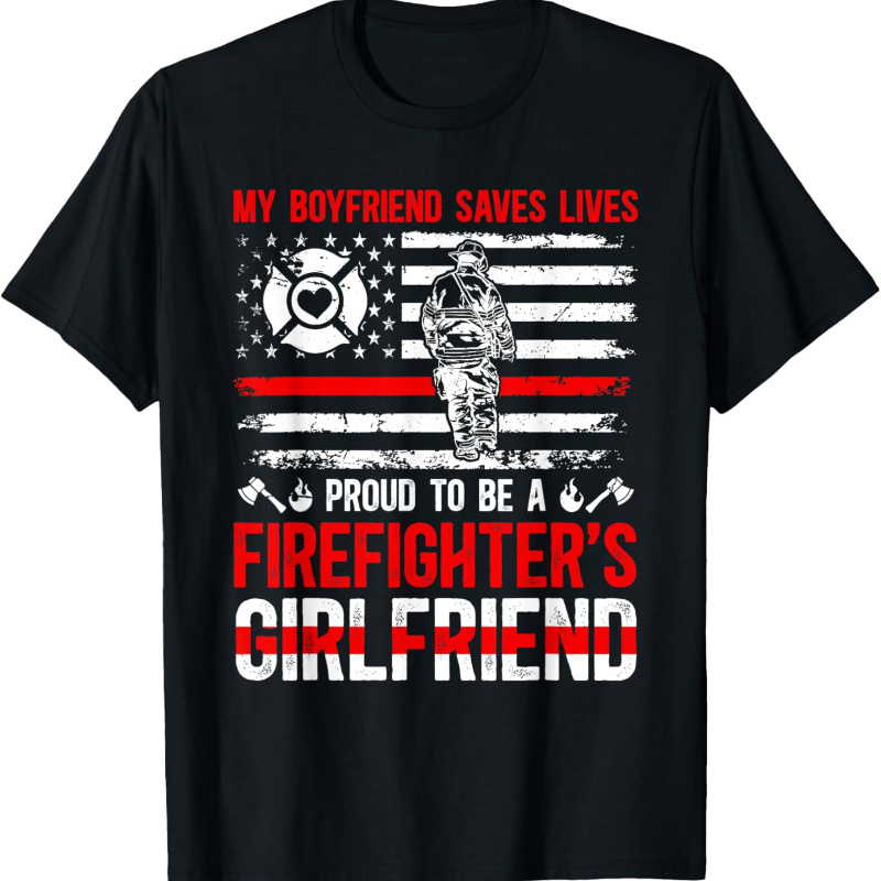 

Proud To Be A Firefighter Girlfriend Fire Girlfriend T-shirt