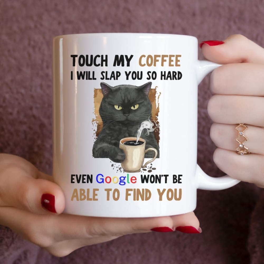 

Funny Cat Mug Gift For Cat Lovers, Touch My Coffee I'll Slap You So Hard Won't Be Able To Find You, Gift, Cat Mom Mug