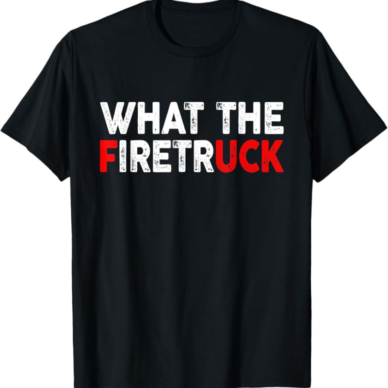 

What The Fire Trucks Funny Fireman Firefighter Men Women T-shirt