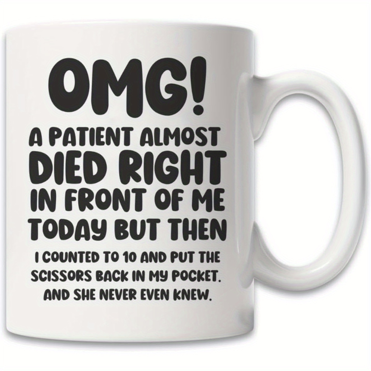 

-unique Nurse & Doctor Gift - 'omg! A Patient Died Right Of ' Coffee Mug - Funny & Sarcastic Mug - Gift For Doctors & Nurses