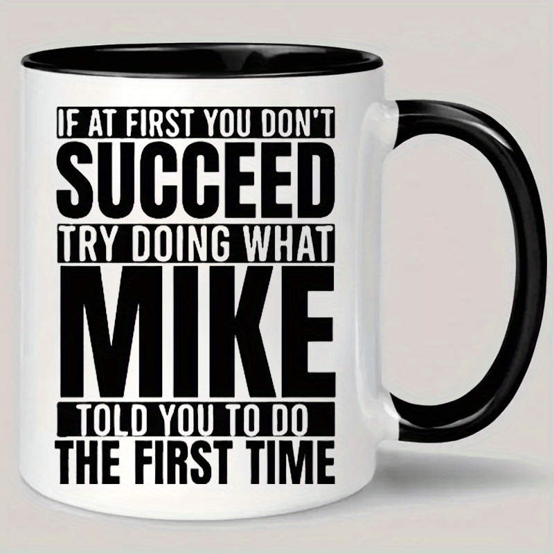 

1pcs, 11 Oz Mug: If At First You Don't , Try Doing What Mike Told You To Do The First Time - Perfect For Coffee Or Tea Lovers!