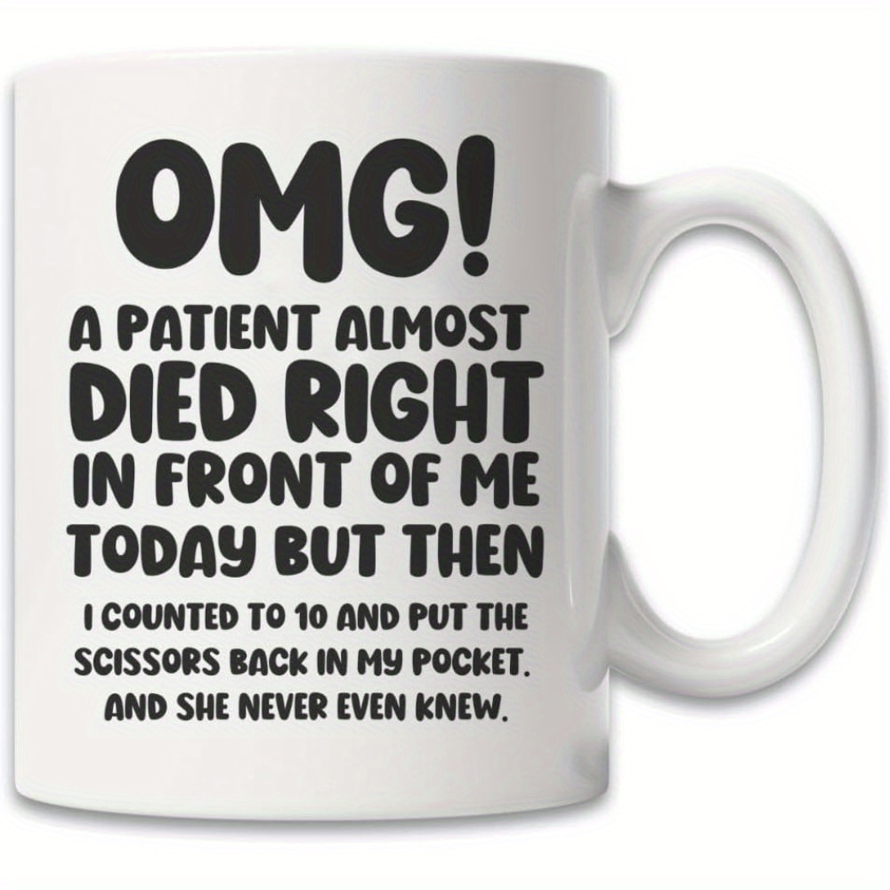 

Unique Nurse & Doctor Gift - 'omg! A Patient Almost Died Right In Front Of ' Coffee Mug - Funny & Sarcastic Mug - Gift For Doctors & Nurses