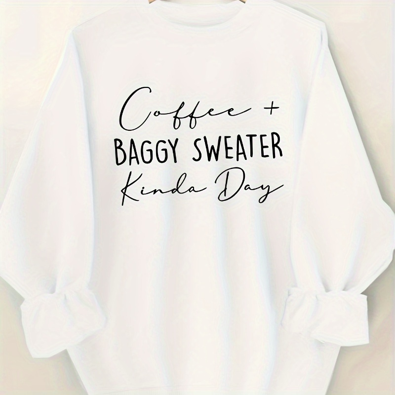 

Women's "coffee + Baggy Sweater Day" Letter Print Sweatshirt - Casual Crew Neck, Long Sleeve, Polyester, Machine Washable - Fall And Winter, Casual Wear||comfortable Wear, Ladies Sweaters