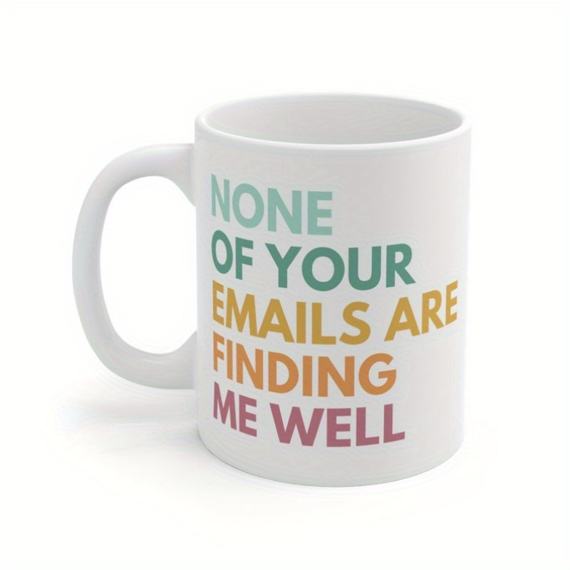 

1pc None Of Your Emails Are Well, Sarcastic Cup, Email Mug, Funny Coworker Mug, Mug, Manager Gift, Snarky Mug