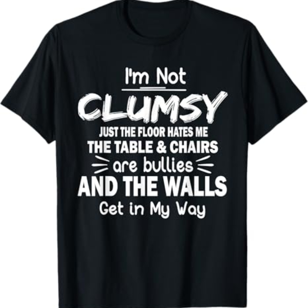 

I'm Not Clumsy Funny Sayings Sarcastic Men Women Boys Girls T-shirt