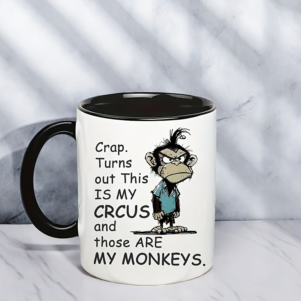 

Circus 11oz Ceramic Coffee Mug - 'turns Out Circus And Are My Monkeys' - Microwave & Dishwasher Safe, Home Or Office