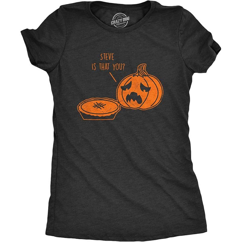 

Womens Steve Is That You T Shirt Funny Thanksgiving Pumpkin Pie Joke Tee For Ladies